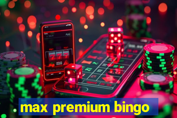 max premium bingo